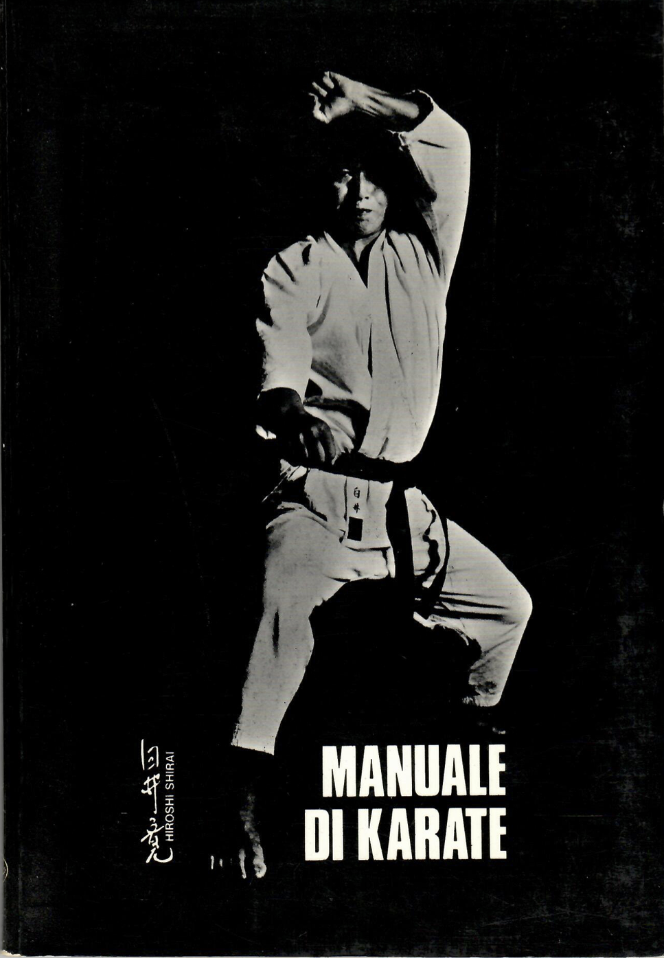 H.Shirai Manuale di Karate (Editrice G.E.P. Mi) Nella presentazione un importante messaggio del Nostro MAESTRO!